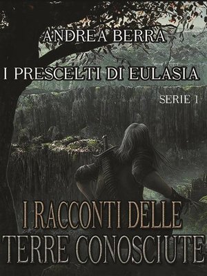 cover image of I racconti delle terre conosciute--I Prescelti di Eulasia